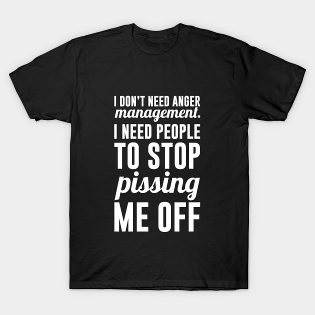 I Don't Need Anger Management T-Shirt by redsoldesign